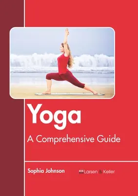 Yoga : un guide complet - Yoga: A Comprehensive Guide