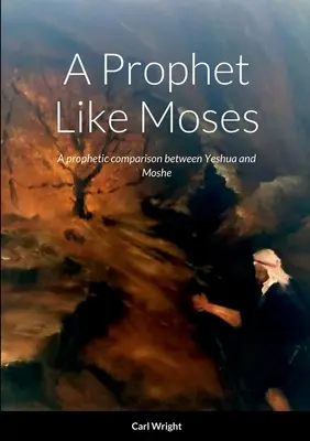 Un prophète comme Moïse : Une comparaison prophétique entre Yeshoua et Moïse - A Prophet Like Moses: A prophetic comparison between Yeshua and Moshe