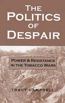 La politique du désespoir : Pouvoir et résistance dans les guerres du tabac - The Politics of Despair: Power and Resistance in the Tobacco Wars