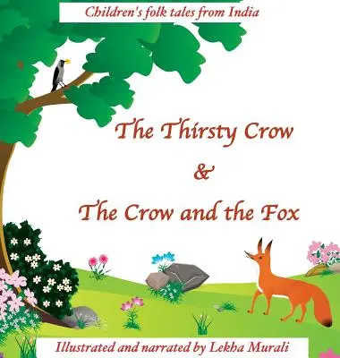 La corneille assoiffée et La corneille et le renard : Contes populaires indiens pour enfants - The Thirsty Crow & The Crow and the Fox: Children's Folk Tales from India