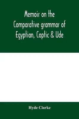 Mémoire sur la grammaire comparée de l'égyptien, du copte et de l'oude - Memoir on the comparative grammar of Egyptian, Coptic & Ude