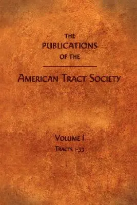 Les publications de l'American Tract Society : Volume I - The Publications of the American Tract Society: Volume I