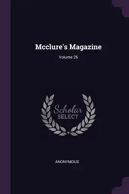 Mcclure's Magazine ; Volume 26 - Mcclure's Magazine; Volume 26