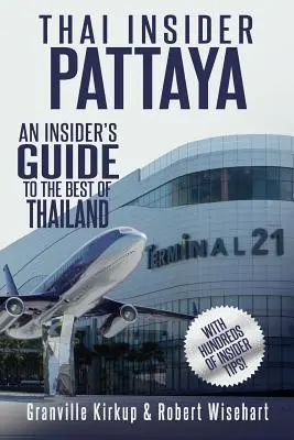 L'initié thaïlandais : Pattaya : Un guide pour les initiés sur le meilleur de la Thaïlande - Thai Insider: Pattaya: An Insider's Guide to the Best of Thailand