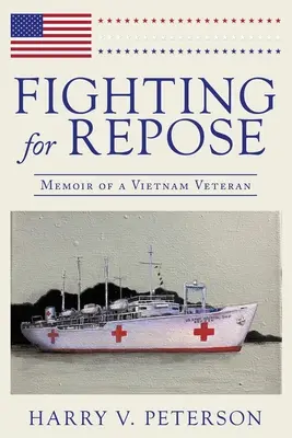 Le combat pour le repos : mémoire d'un ancien combattant du Viêt Nam - Fighting for Repose: Memoir of a Vietnam Veteran