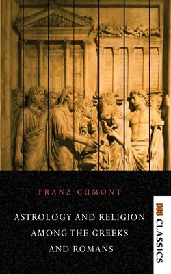 Astrologie et religion chez les Grecs et les Romains - Astrology and Religion Among the Greeks and Romans