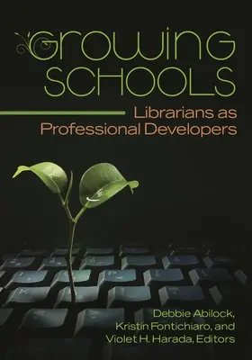 Growing Schools : Les bibliothécaires en tant que développeurs professionnels - Growing Schools: Librarians as Professional Developers