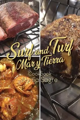 Surf and Turf : Mar y Tierra Cookbook - Surf and Turf: Mar y Tierra Cookbook