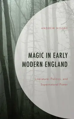 La magie dans l'Angleterre du début des temps modernes : Littérature, politique et pouvoir surnaturel - Magic in Early Modern England: Literature, Politics, and Supernatural Power