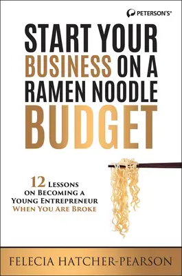 Démarrez votre entreprise avec un budget de nouilles Ramen : 12 leçons pour devenir un jeune entrepreneur quand on est fauché ! - Start Your Business on a Ramen Noodle Budget: 12 Lessons on Becoming a Young Entrepreneur When You Are Broke!