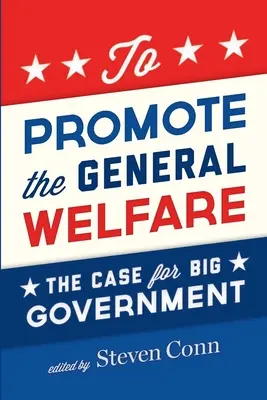 Promouvoir le bien-être général : Les arguments en faveur d'un gouvernement fort - To Promote the General Welfare: The Case for Big Government