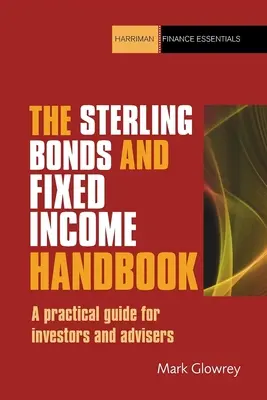 The Sterling Bonds and Fixed Income Handbook : Un guide pratique pour les investisseurs et les conseillers - The Sterling Bonds and Fixed Income Handbook: A Practical Guide for Investors and Advisers