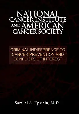 NATIONAL CANCER INSTITUTE et AMERICAN CANCER SOCIETY : Indifférence criminelle à l'égard de la prévention du cancer et conflits d'intérêts - NATIONAL CANCER INSTITUTE and AMERICAN CANCER SOCIETY: Criminal Indifference to Cancer Prevention and Conflicts of Interest