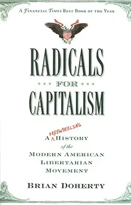 Radicaux pour le capitalisme : Une histoire en roue libre du mouvement libertaire américain moderne - Radicals for Capitalism: A Freewheeling History of the Modern American Libertarian Movement