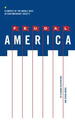 L'Amérique féodale : Les éléments du Moyen Âge dans la société contemporaine - Feudal America: Elements of the Middle Ages in Contemporary Society