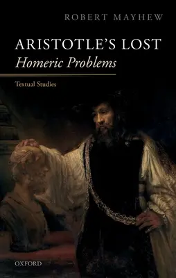 Les problèmes homériques perdus d'Aristote : Études textuelles - Aristotle's Lost Homeric Problems: Textual Studies