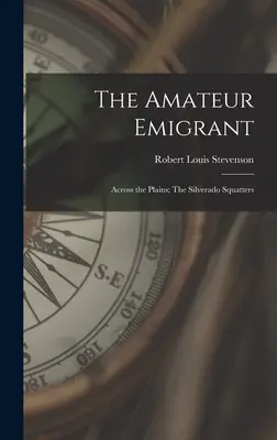 L'émigrant amateur ; À travers les plaines ; Les squatters de Silverado - The Amateur Emigrant; Across the Plains; The Silverado Squatters