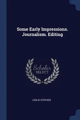 Quelques impressions de jeunesse. Le journalisme. Édition - Some Early Impressions. Journalism. Editing