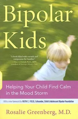 Bipolar Kids : Aider votre enfant à trouver le calme dans la tempête de l'humeur - Bipolar Kids: Helping Your Child Find Calm in the Mood Storm