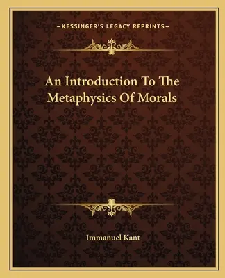 Introduction à la métaphysique des mœurs - An Introduction To The Metaphysics Of Morals