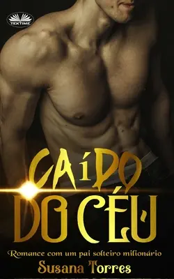 Cado do Cu : Romance Com Um Pai Solteiro Milionrio - Cado do Cu: Romance Com Um Pai Solteiro Milionrio