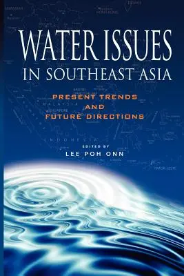 Les problèmes de l'eau en Asie du Sud-Est : Tendances actuelles et orientations futures - Water Issues in Southeast Asia: Present Trends and Future Direction