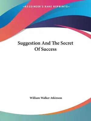 La suggestion et le secret du succès - Suggestion And The Secret Of Success