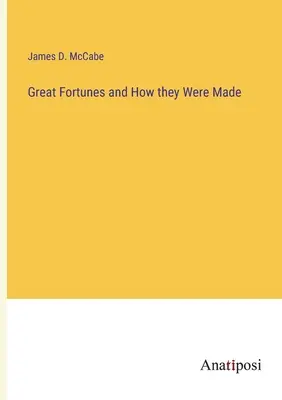 Les grandes fortunes et leur fabrication - Great Fortunes and How they Were Made