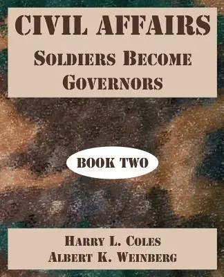 Affaires civiles : Les soldats deviennent gouverneurs (deuxième livre) - Civil Affairs: Soldiers Become Governors (Book Two)