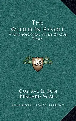 Le monde en révolte : Une étude psychologique de notre époque - The World in Revolt: A Psychological Study of Our Times