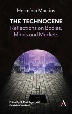 Le Technocène : Réflexions sur les corps, les esprits et les marchés - The Technocene: Reflections on Bodies, Minds, and Markets