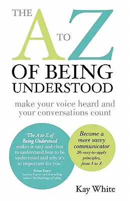 The A to Z of Being Understood : faire entendre sa voix et donner de l'importance à ses conversations - The A to Z of Being Understood: make your voice heard and your conversations count