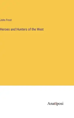 Héros et chasseurs de l'Ouest - Heroes and Hunters of the West