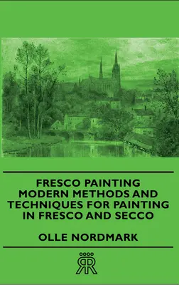 Peinture à fresque - Méthodes et techniques modernes pour la peinture à fresque et à secco - Fresco Painting - Modern Methods and Techniques for Painting in Fresco and Secco