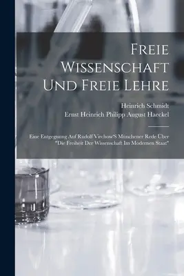 Freie Wissenschaft Und Freie Lehre : Eine Entgegnung Auf Rudolf Virchow's Mnchener Rede ber Die Freiheit Der Wissenschaft Im Modernen Staat