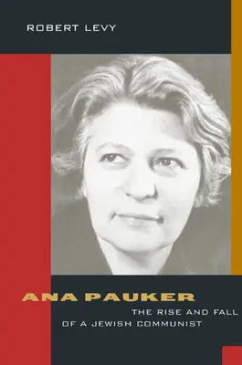 Ana Pauker : L'ascension et la chute d'une communiste juive - Ana Pauker: The Rise and Fall of a Jewish Communist