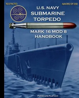 Manuel sur les torpilles de sous-marin Mark 16 Mod 8 de l'U.S. Navy - U.S. Navy Submarine Torpedo Mark 16 Mod 8 Handbook