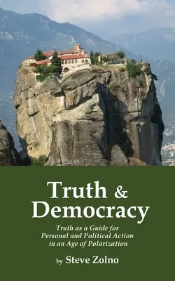 Vérité et démocratie : La vérité comme guide pour l'action personnelle et politique à l'ère de la polarisation - Truth & Democracy: Truth As A Guide For Personal And Political Action In An Age Of Polarization