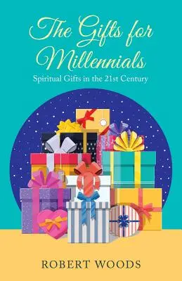 Les Dons pour les Millennials : Les dons spirituels au 21e siècle - The Gifts for Millennials: Spiritual Gifts in the 21St Century