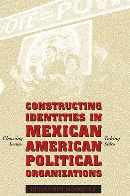 La construction des identités dans les organisations politiques mexicaines-américaines : Choisir des thèmes, prendre parti - Constructing Identities in Mexican-American Political Organizations: Choosing Issues, Taking Sides
