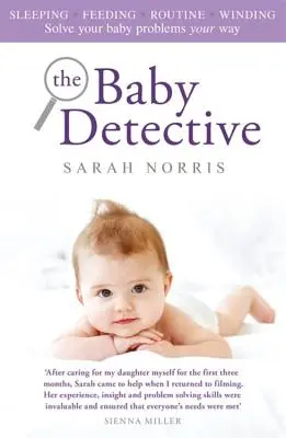 Le détective des bébés : Résolvez les problèmes de votre bébé à votre façon - The Baby Detective: Solve Your Baby Problems Your Way