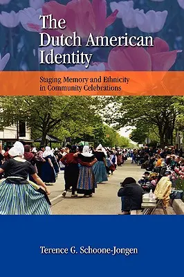 L'identité néerlando-américaine : Mise en scène de la mémoire et de l'ethnicité dans les célébrations communautaires - The Dutch American Identity: Staging Memory and Ethnicity in Community Celebrations