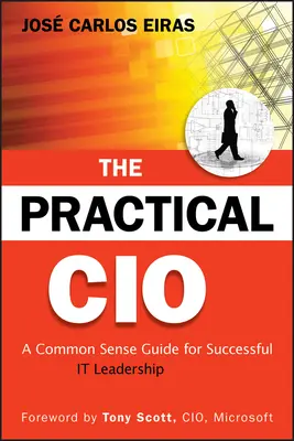 Le DSI pratique : Un guide de bon sens pour une direction informatique réussie - The Practical CIO: A Common Sense Guide for Successful It Leadership