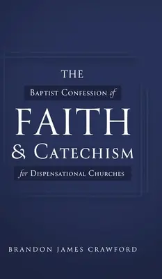 La Confession de foi baptiste et le catéchisme pour les églises dispensationalistes - The Baptist Confession of Faith and Catechism for Dispensational Churches