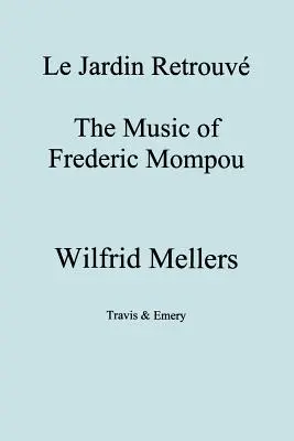 Le Jardin Retrouve. La musique de Frédéric Mompou. - Le Jardin Retrouve. the Music of Frederic Mompou.