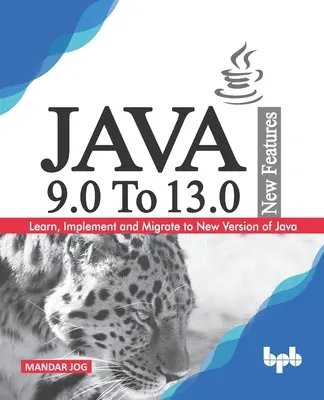 JAVA 9.0 To 13.0 New Features : Apprendre, mettre en œuvre et migrer vers la nouvelle version de Java. - JAVA 9.0 To 13.0 New Features: Learn, Implement and Migrate to New Version of Java.