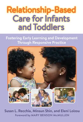 Relationship-Based Care for Infants and Toddlers (Soins relationnels pour les nourrissons et les enfants en bas âge) : Favoriser l'apprentissage et le développement des jeunes enfants grâce à une pratique adaptée - Relationship-Based Care for Infants and Toddlers: Fostering Early Learning and Development Through Responsive Practice