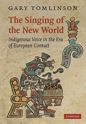 Le chant du nouveau monde : La voix indigène à l'ère du contact européen - The Singing of the New World: Indigenous Voice in the Era of European Contact
