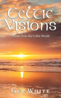 Visions celtiques : Poèmes du monde celtique - Celtic Visions: Poems from the Celtic World