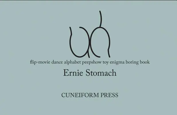 Ernie Stomach : Euh : Flip-Movie Dance Alphabet Peepshow Toy Enigma Boring Book - Ernie Stomach: Uh: Flip-Movie Dance Alphabet Peepshow Toy Enigma Boring Book